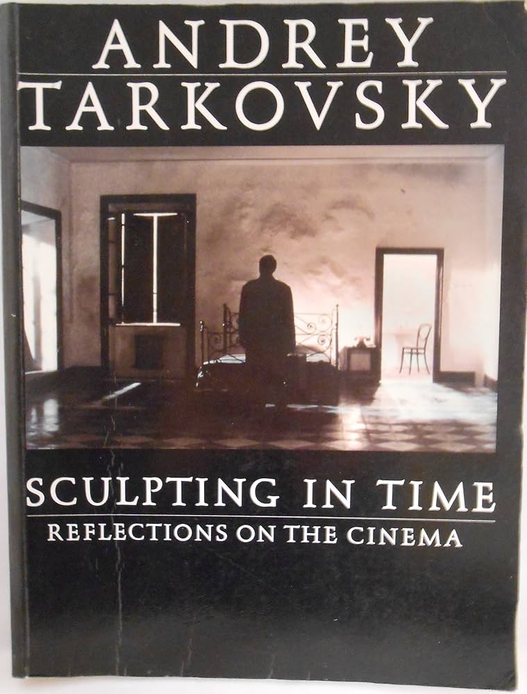 Sculpting in Time: Reflections on the Cinema : Tarkovsky